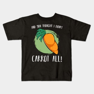 Carrots - And You Thought I Didn't Carrot All - Vegan Pun Kids T-Shirt